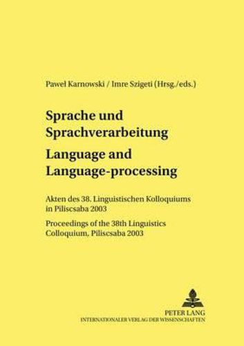 Cover image for Sprache Und Sprachverarbeitung / Language and Language-Processing: Akten Des 38. Linguistischen Kolloquiums in Piliscsaba 2003 / Proceedings of the 38th Linguistics Colloquium, Piliscsaba 2003