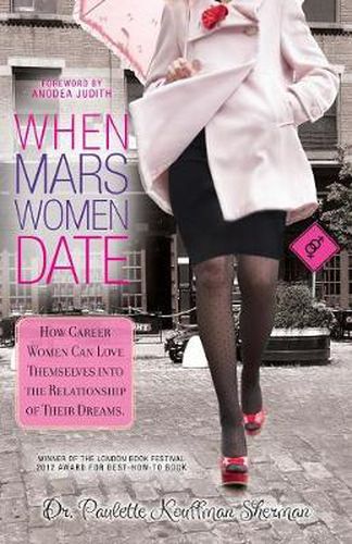 When Mars Women Date: How Career Women Can Love Themselves Into The Relationship of Their Dreams