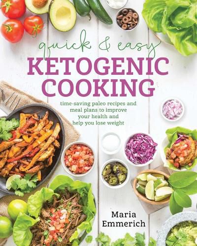 Cover image for Quick & Easy Ketogenic Cooking: Meal Plans and Time Saving Paleo Recipes to inspire health and Shed Weight