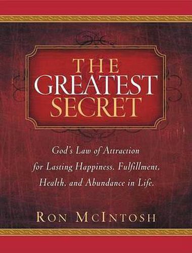 Cover image for The Greatest Secret: God's Law of Attraction for Lasting Happiness, Fulfillment, Health, and Abundance in Life