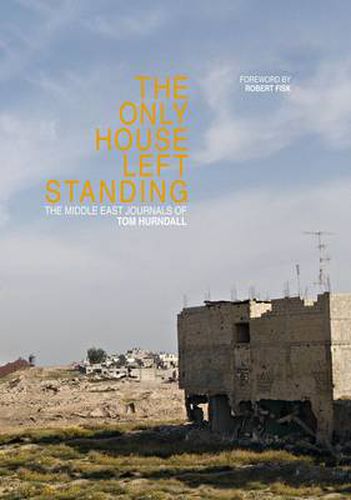 Cover image for The Only House Left Standing: The Journals of Tom Hurndall