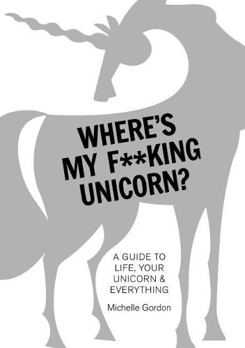 Cover image for Where's My F  king Unicorn? - A Guide to Life, You r Unicorn & Everything