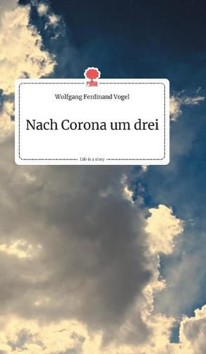 Cover image for Nach Corona um drei. Life is a Story - story.one