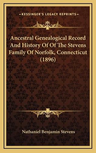 Ancestral Genealogical Record and History of of the Stevens Family of Norfolk, Connecticut (1896)