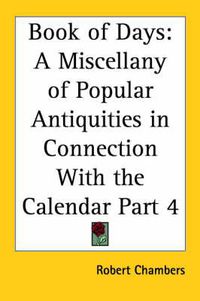 Cover image for Book of Days: A Miscellany of Popular Antiquities in Connection with the Calendar