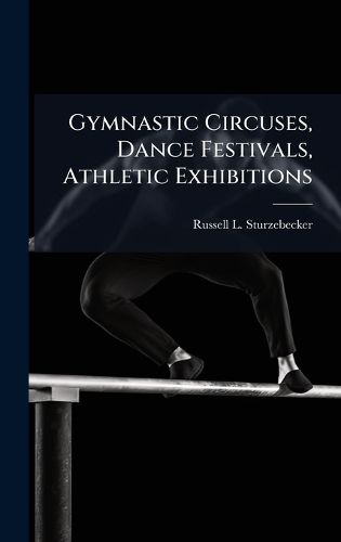 Cover image for Gymnastic Circuses, Dance Festivals, Athletic Exhibitions