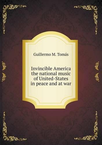 Cover image for Invincible America the national music of United-States in peace and at war