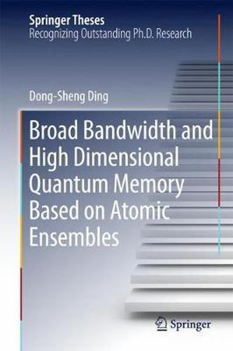 Cover image for Broad Bandwidth and High Dimensional Quantum Memory Based on Atomic Ensembles