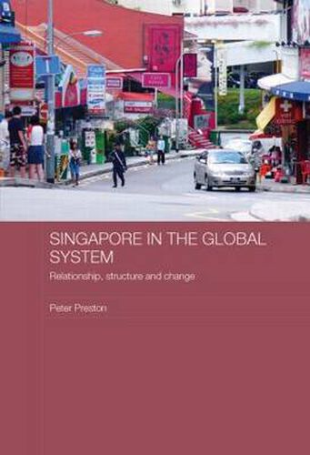 Cover image for Singapore in the Global System: Relationship, Structure and Change