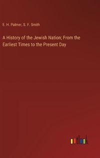 Cover image for A History of the Jewish Nation; From the Earliest Times to the Present Day