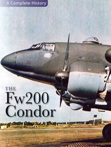 The Fw 200 Condor: A Complete History