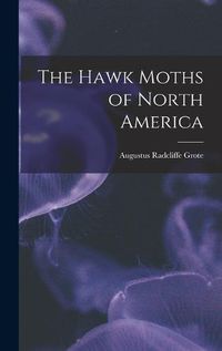 Cover image for The Hawk Moths of North America