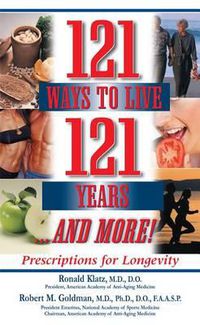 Cover image for 121 Ways to Live 121 Years and More!: Prescriptions for Longevity