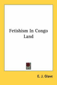 Cover image for Fetishism in Congo Land