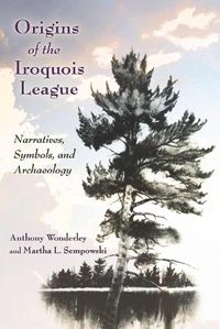 Cover image for Origins of the Iroquois League: Narratives, Symbols, and Archaeology