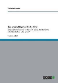 Cover image for Das unschuldige teuflische Kind: Eine werkimmanente Suche nach Georg Bendemanns Schuld in Kafkas  Das Urteil