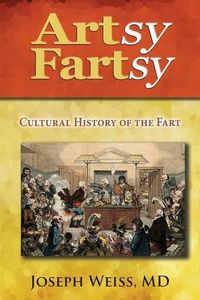 Cover image for Artsy Fartsy: Cultural History of the Fart