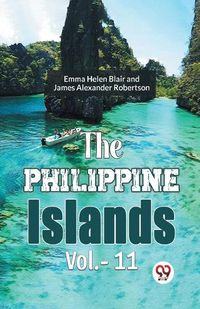 Cover image for The Philippine Islands Vol.-11