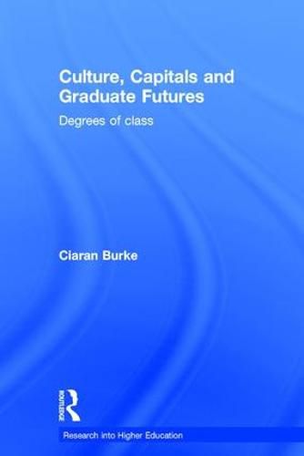 Cover image for Culture, Capitals and Graduate Futures: Degrees of class