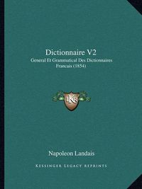 Cover image for Dictionnaire V2: General Et Grammatical Des Dictionnaires Francais (1854)