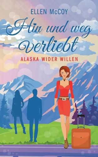 Cover image for Hin und weg verliebt: Alaska wider Willen