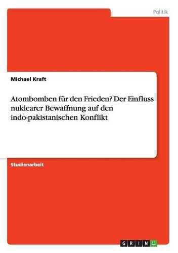 Cover image for Atombomben fur den Frieden? Der Einfluss nuklearer Bewaffnung auf den indo-pakistanischen Konflikt