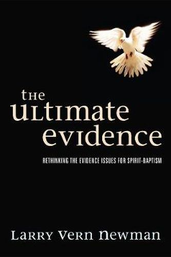 Cover image for The Ultimate Evidence: Rethinking the Evidence Issues for Spirit-Baptism