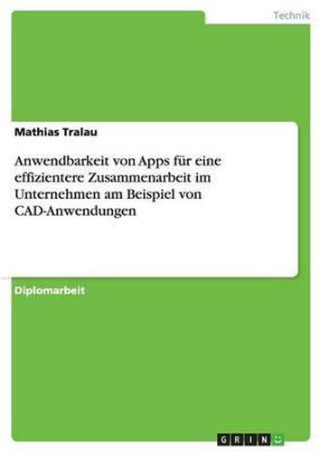 Cover image for Anwendbarkeit Von Apps F r Eine Effizientere Zusammenarbeit Im Unternehmen Am Beispiel Von Cad-Anwendungen