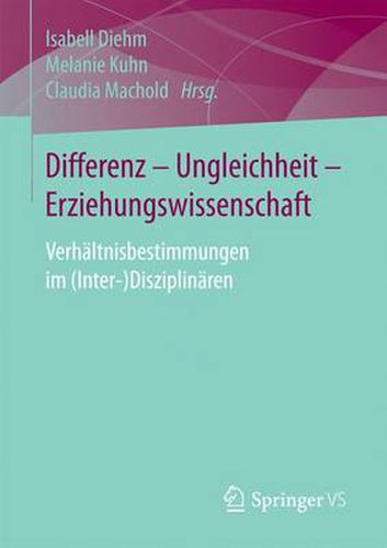 Cover image for Differenz - Ungleichheit - Erziehungswissenschaft: Verhaltnisbestimmungen im (Inter-)Disziplinaren