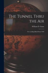 Cover image for The Tunnel Thru the Air; or, Looking Back From 1940