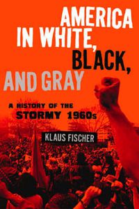 Cover image for America in White, Black, and Gray: A History of the Stormy 1960s