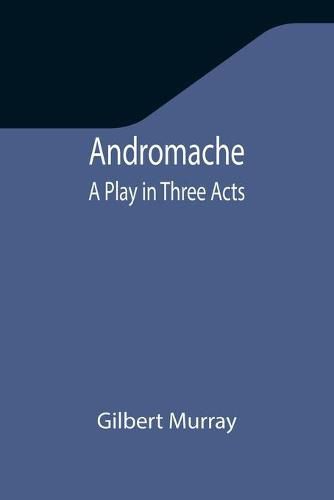 Andromache: A Play in Three Acts