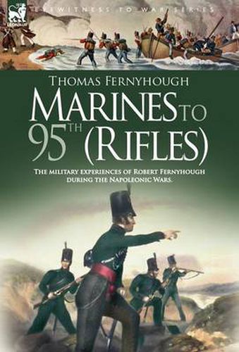 Cover image for Marines to 95th (Rifles) - The military experiences of Robert Fernyhough during the Napoleonic Wars.