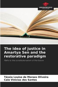 Cover image for The idea of justice in Amartya Sen and the restorative paradigm
