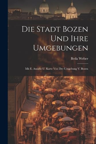 Die Stadt Bozen Und Ihre Umgebungen