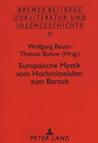 Europaeische Mystik Vom Hochmittelalter Zum Barock: Eine Schluesselepoche in Der Europaeischen Mentalitaets-, Spiritualitaets- Und Individuationsentwicklung. Beitraege Der Tagungen 1996 Und 1997 Der Evangelischen Akademie Nordelbien in Bad Segeberg