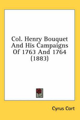 Col. Henry Bouquet and His Campaigns of 1763 and 1764 (1883)