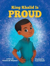 Cover image for King Khalid is PROUD: Encouraging Confidence and Creativity in Children