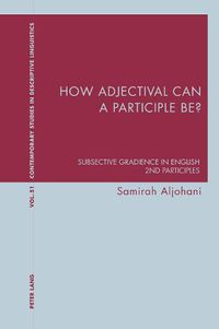 Cover image for How adjectival can a participle be?: Subsective Gradience in English 2nd Participles
