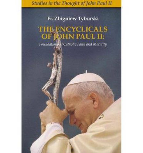 Cover image for The Encyclicals of John Paul II: Foundations of Catholic Faith and Morality