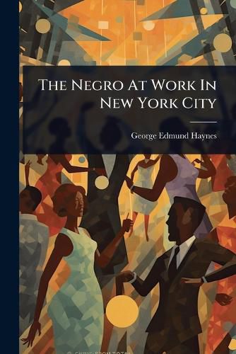 Cover image for The Negro At Work In New York City