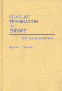 Cover image for Conflict Termination in Europe: Games Against War