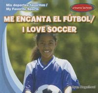 Cover image for Me Encanta El Futbol / I Love Soccer