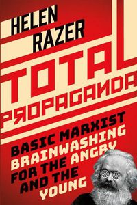 Cover image for Total Propaganda: Basic Marxist Brainwashing for the Angry and the Young