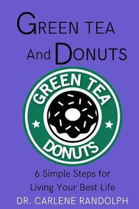 Cover image for Green Tea and Donuts: 6 Simple Ways to Live Your Best Life