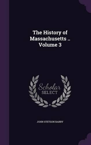 Cover image for The History of Massachusetts .. Volume 3