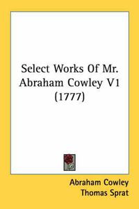 Cover image for Select Works of Mr. Abraham Cowley V1 (1777)