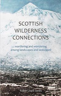 Cover image for Scottish Wilderness Connections: Wandering and wondering among landscapes and seascapes