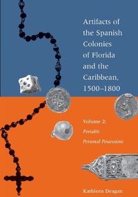 Cover image for Artifacts of the Spanish Colonies of Florida and the Caribbean, 1500-1800