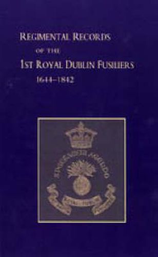 Cover image for Regimental Records of the First Battalion the Royal Dublin Fusiliers: 1644-1842